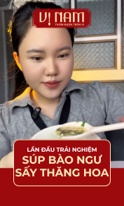 Lần đầu trải nghiệm súp bào ngư sấy thăng hoa của Vị Nam sẽ như thế nào? 